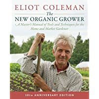 The New Organic Grower- 3rd Edition: A Masters Manual of Tools and Techniques for the Home and Market Gardener- 30th…
